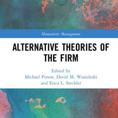 https://www.routledge.com/Alternative-Theories-of-the-Firm/Pirson-Wasieleski-Steckler/p/book/9781032077857