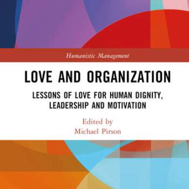 https://www.routledge.com/Love-and-Organization-Lessons-of-Love-for-Human-Dignity-Leadership-and/Pirson/p/book/9781032183190